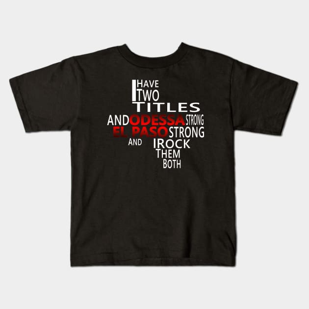 I HAVE TWO TITLES ODESSA STRONG AND EL-PASO STRONG AND I ROCK THEM BOTH Kids T-Shirt by Malame
